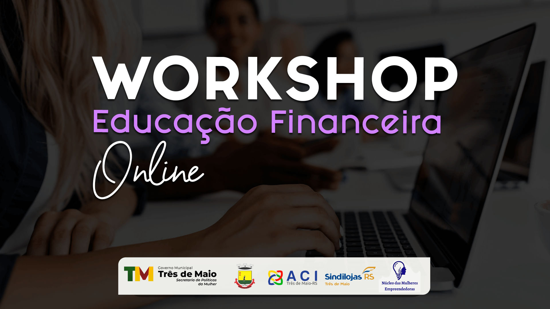 WORKSHOP DE EDUCAÇÃO FINANCEIRA PARA MULHERES OCORRE NA PRÓXIMA SEMANA